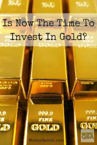 Is Now The Time To Invest In Gold?