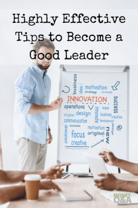 Top 5 Highly Effective Tips To Become A Good Leader